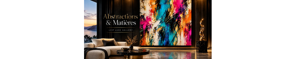 Art Abstrait & Matières | LVIP Luxe Gallery